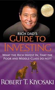 Rich Dad's Guide to Investing - What the Rich Invest in, That the Poor and Middle-Class Do Not! - Robert T. Kiyosaki - 9781612680217 - Plata Publishing - Онлайн книжарница Ciela | ciela.com