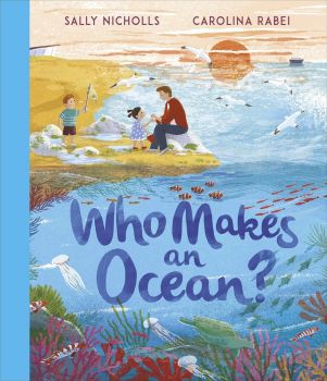 Who Makes an Ocean - Sally Nicholls - 9781839131301 - Онлайн книжарница Ciela | ciela.com