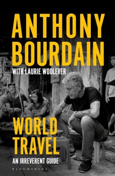 World Travel - An Irreverent Guide - Anthony Bourdain - 9781526630254 - Онлайн книжарница Ciela | ciela.com