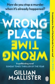Wrong Place, Wrong Time - Gillian McAllister - 9781405949842 - Онлайн книжарница Ciela | ciela.com