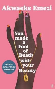 You Made a Fool of Death With Your Beauty - 9780571372669 - Akwaeke Emezi - Онлайн книжарница Ciela | ciela.com