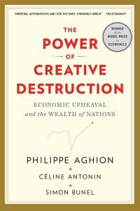 The Power of Creative Destruction - Economic Upheaval and the Wealth of Nations - Philippe Aghion - 9780674292093 - Belknap - Онлайн книжарница Ciela | ciela.com