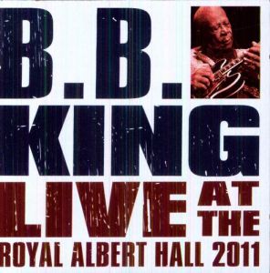 B.B. KING - LIVE AT THE ROYAL ALBERT HALL 2011