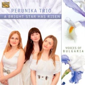 The Perunika Trio ‎- A Bright Star Has Risen - Voices of Bulgaria - CD