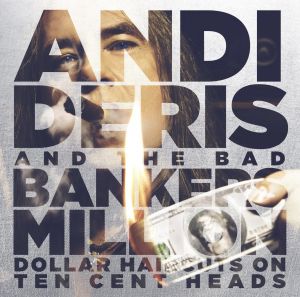 ANDI DERIS AND BANKERS MILLION - DOLLAR HAIRCUTS ON TEN CENTS 2 CD