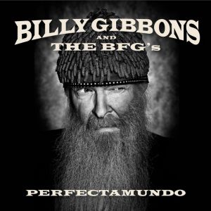 BILLY GIBBONS AND THE BFG'S - PERFECTAMUNDO