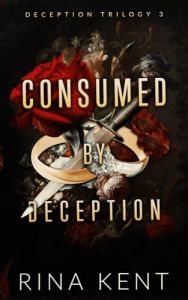 Consumed by Deception - Deception Trilogy - Special Edition - Rina Kent - 9781685450830 - Онлайн книжарница Ciela | ciela.com