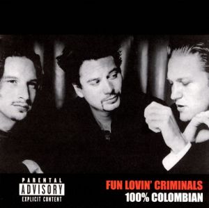 FUN LOVIN' CRIMINALS - 100% COLOMBIAN
