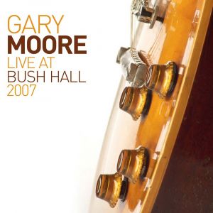 Gary Moore ‎- Live At Bush Hall 2007 - CD