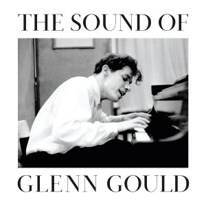 GLENN GOULD - THE SOUND OF