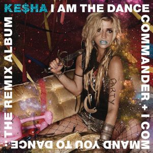 Kesha ‎- I Am The Dance Commander + I Command You To Dance - CD