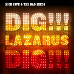 NICK CAVE & THE BAD SEEDS DIG!!! LAZARUS DIG!!!