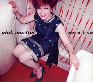 PINK MARTINI - HEY EUGENE