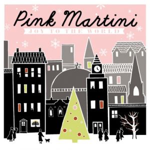 PINK MARTINI - JOY TO THE WORLD