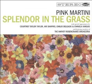 PINK MARTINI - SPLENDOR IN THE GRASS