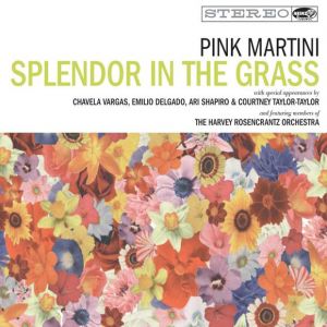 PINK MARTINI - SPLENDOR IN THE GRASS