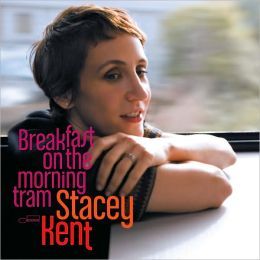 STACEY KENT - BREAKFAST ON THE MORNING TRAM