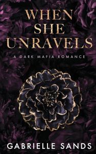 When She Unravels - A Dark Mafia Romance - The Fallen Series - Gabrielle Sands - 9781088047224 - Онлайн книжарница Ciela | ciela.com